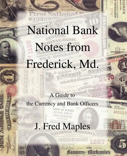National Bank Notes from Frederick, Md.: A Guide to the Currency and Bank Officers - Paperback