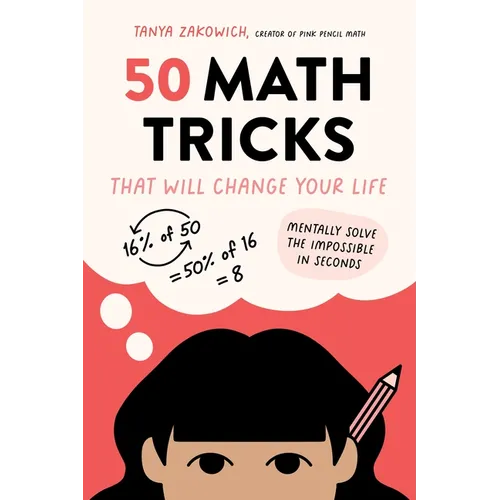 50 Math Tricks That Will Change Your Life: Mentally Solve the Impossible in Seconds - Paperback