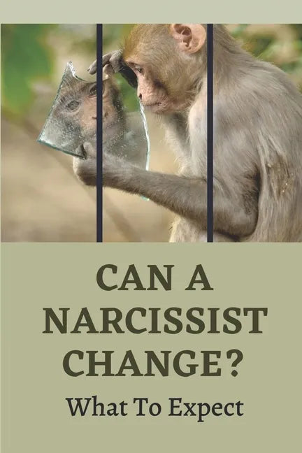Can A Narcissist Change?: What To Expect: Narcissism Healing Process - Paperback