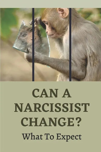 Can A Narcissist Change?: What To Expect: Narcissism Healing Process - Paperback