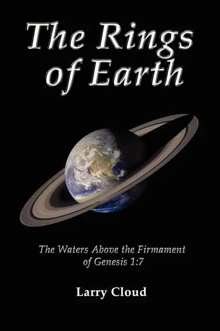 The Rings of Earth: The Waters Above the Firmament of Genesis 1:7 - Paperback
