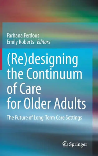 (Re)Designing the Continuum of Care for Older Adults: The Future of Long-Term Care Settings - Hardcover
