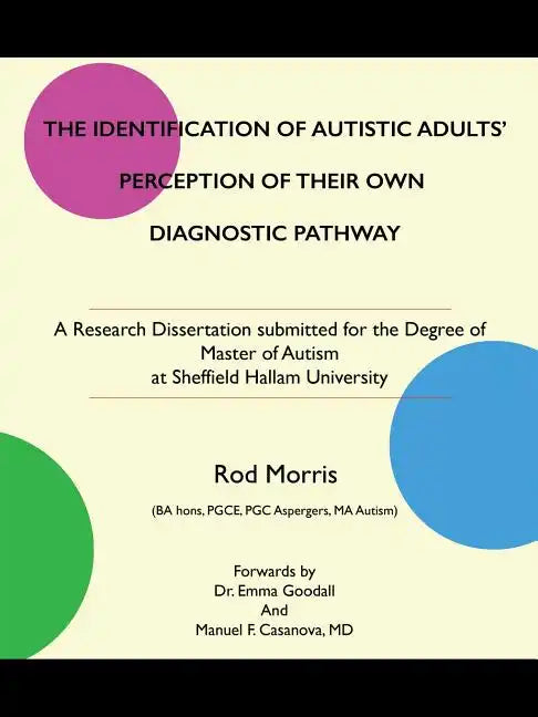 The Identification of Autistic Adults' Perception of Their Own Diagnostic Pathway: A Research Dissertation submitted for the Degree of Master of Autis - Paperback