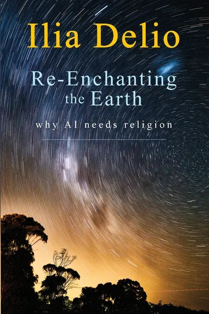 Re-Enchanting the Earth: Why AI Needs Religion - Paperback