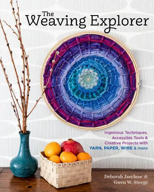 The Weaving Explorer: Ingenious Techniques, Accessible Tools & Creative Projects with Yarn, Paper, Wire & More - Hardcover