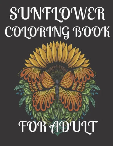 Sunflower Coloring Book for Adult: A amazing sunflower coloring book for adult - Paperback
