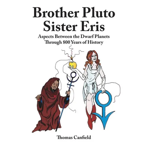 Brother Pluto, Sister Eris: Aspects Between the Dwarf Planets Through 800 Years of History - Paperback