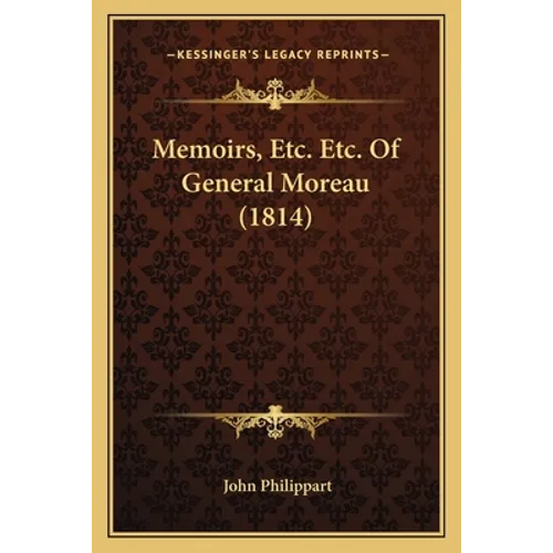 Memoirs, Etc. Etc. Of General Moreau (1814) - Paperback