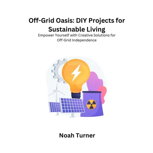 Off-Grid Oasis: Empower yourself with creative solutions for off- grid independence - Paperback