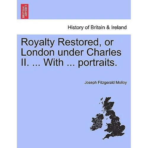 Royalty Restored, or London Under Charles II. ... with ... Portraits. - Paperback