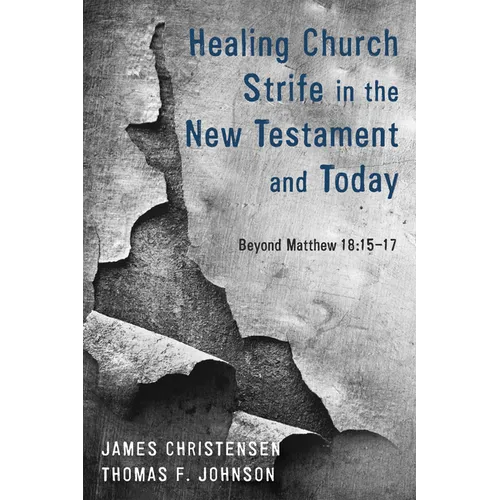 Healing Church Strife in the New Testament and Today: Beyond Matthew 18:15-17 - Paperback