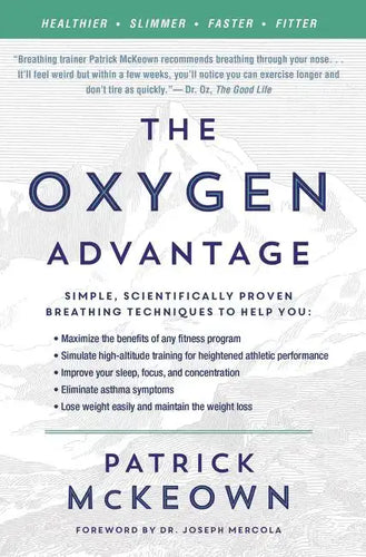 The Oxygen Advantage: Simple, Scientifically Proven Breathing Techniques to Help You Become Healthier, Slimmer, Faster, and Fitter - Paperback