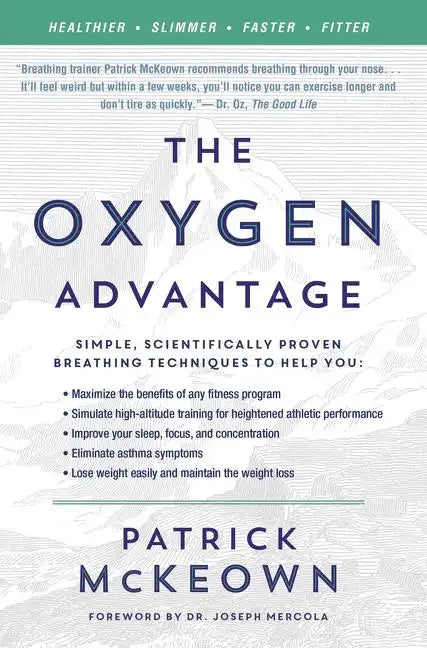 The Oxygen Advantage: Simple, Scientifically Proven Breathing Techniques to Help You Become Healthier, Slimmer, Faster, and Fitter - Paperback
