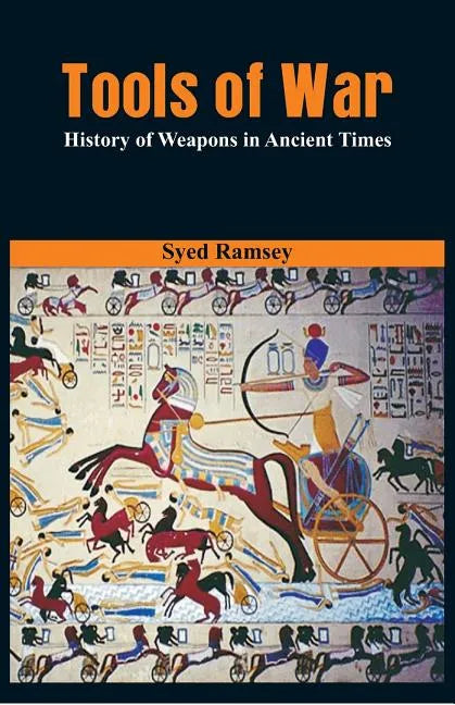 Tools of War: History of Weapons in Ancient Times - Paperback