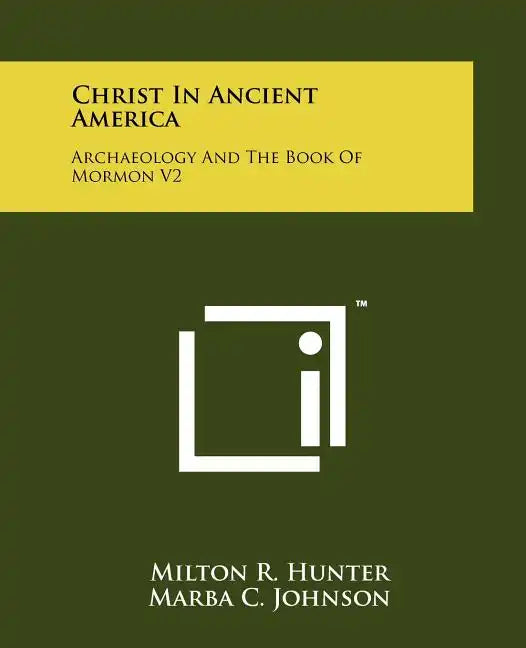 Christ in Ancient America: Archaeology and the Book of Mormon V2 - Paperback