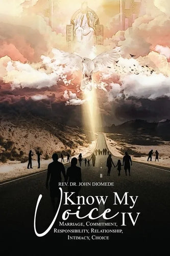Know My Voice IV: Marriage, Commitment, Responsibility, Relationship, Intimacy, Choice - Paperback