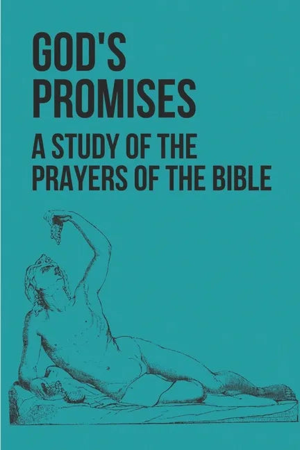 God's Promises: A Study Of The Prayers Of The Bible: Prayerful Study - Paperback