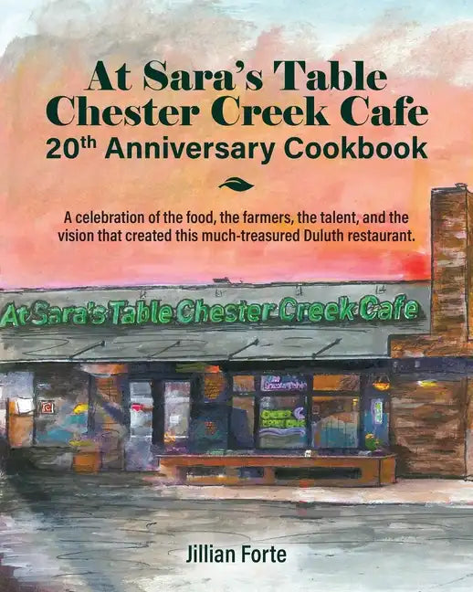 At Sara's Table Chester Creek Cafe 20th Anniversary Cookbook: A celebration of the food, the farmers, the talent and the vision that created this much - Paperback