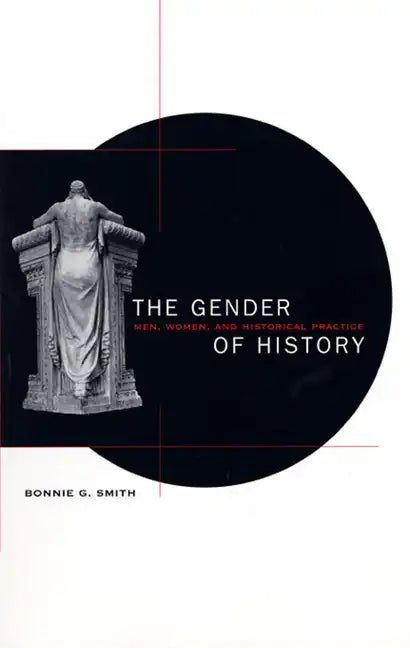 The Gender of History: Men, Women, and Historical Practice - Paperback