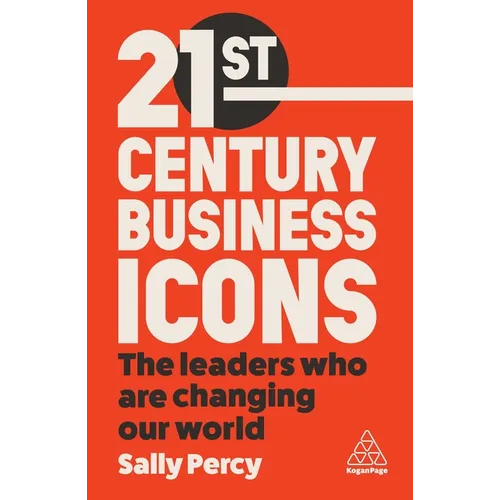 21st Century Business Icons: The Leaders Who Are Changing Our World - Hardcover