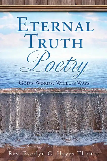 Eternal Truth Poetry: God's Words, Will and Ways - Paperback