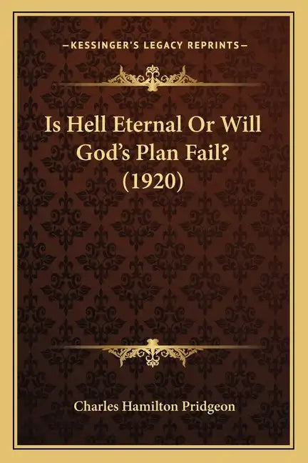 Is Hell Eternal Or Will God's Plan Fail? (1920) - Paperback