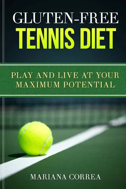 GLUTEN-FREE TENNIS Diet: Play and live at your maximum potential - Paperback