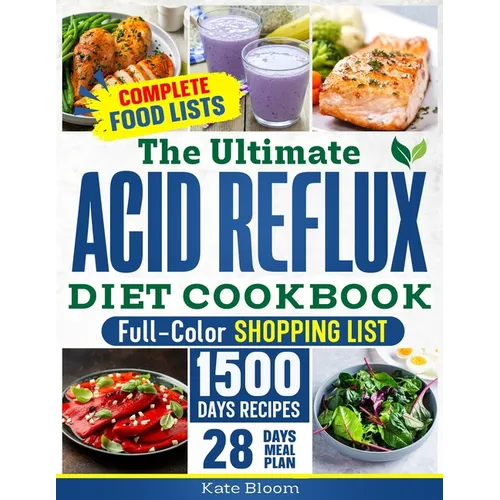 The Ultimate Acid Reflux Diet Cookbook: Easy Relieve Heartburn, GERD, and LPR with Natural and Budget-Friendly Strategies. Enjoy 28 Days of Healthy, A - Paperback