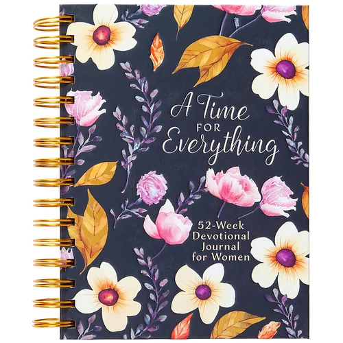 A Time for Everything: Weekly Devotional Journal for Women - Spiral