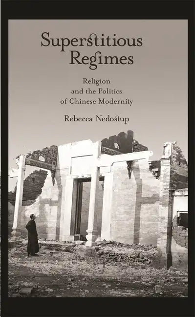 Superstitious Regimes: Religion and the Politics of Chinese Modernity - Hardcover