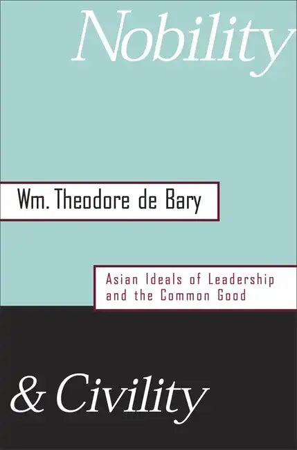 Nobility and Civility: Asian Ideals of Leadership and the Common Good - Hardcover