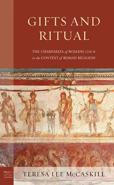 Gifts and Ritual: The Charismata of Romans 12: 6-8 in the Context of Roman Religion - Hardcover