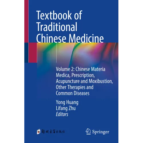 Textbook of Traditional Chinese Medicine: Volume 2: Chinese Materia Medica, Prescription, Acupuncture and Moxibustion, Other Therapies and Common Dise - Paperback