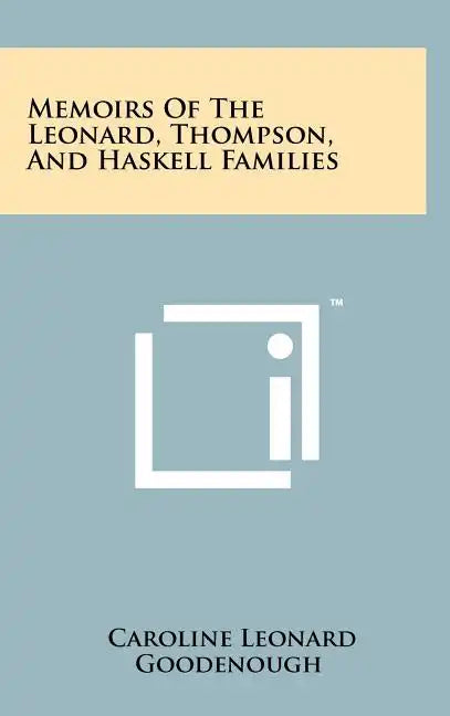 Memoirs Of The Leonard, Thompson, And Haskell Families - Hardcover