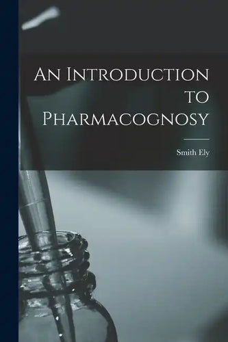 An Introduction to Pharmacognosy - Paperback