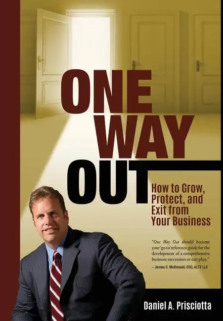 One Way Out: How to Grow, Protect, and Exit from Your Business - Hardcover