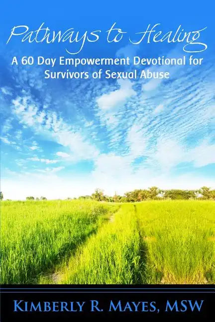 Pathways to Healing: A 60 Day Empowerment Devotional for Survivors of Sexual Abuse - Paperback