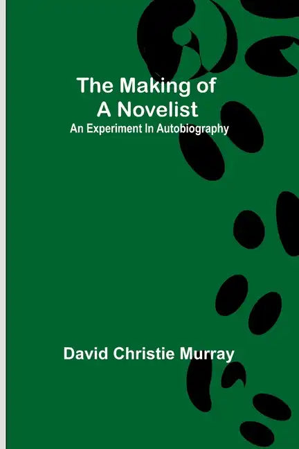 The Making Of A Novelist; An Experiment In Autobiography - Paperback