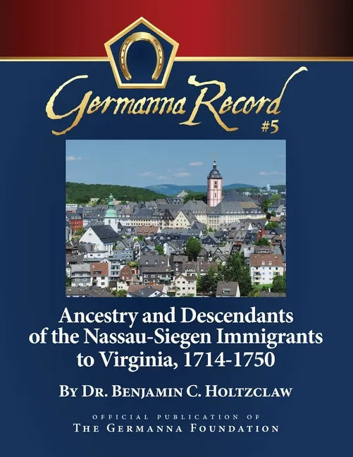 Ancestry and Descendants of the Nassau-Siegen Immigrants to Virginia, 1714-1750: Special Edition - Paperback