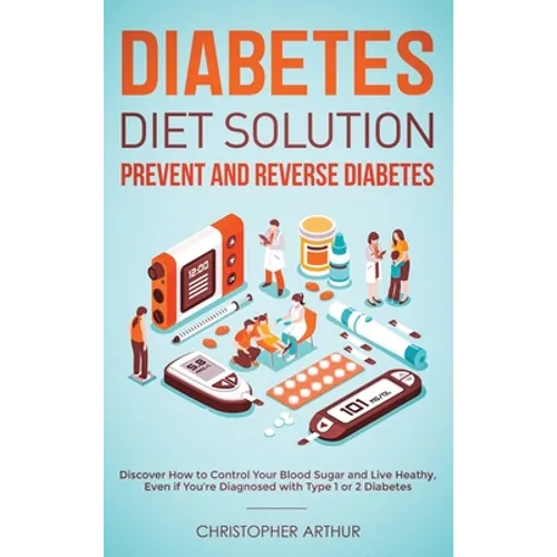 Diabetes Diet Solution: Prevent and Reverse Diabetes: Discover How to Control Your Blood Sugar and Live Heathy, Even if You're Diagnosed with - Hardcover