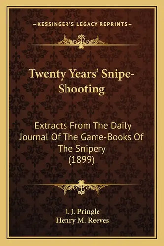 Twenty Years' Snipe-Shooting: Extracts from the Daily Journal of the Game-Books of the Snipery (1899) - Paperback