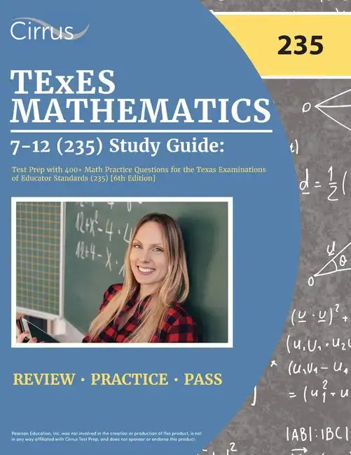 TExES Mathematics 7-12 (235) Study Guide: Test Prep with 400+ Math Practice Questions for the Texas Examinations of Educator Standards (235) [6th Edit - Paperback