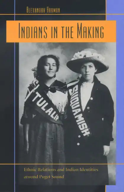 Indians in the Making: Ethnic Relations and Indian Identities Around Puget Sound Volume 3 - Paperback