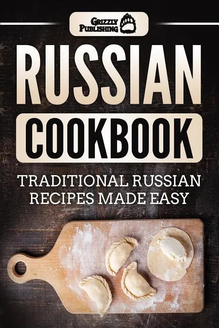 Russian Cookbook: Traditional Russian Recipes Made Easy - Paperback