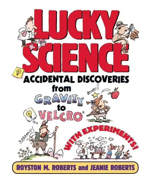 Lucky Science: Accidental Discoveries from Gravity to Velcro, with Experiments - Paperback