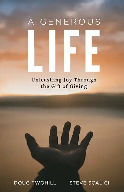 A Generous Life: Unleashing Joy through the Gift of Giving - Paperback
