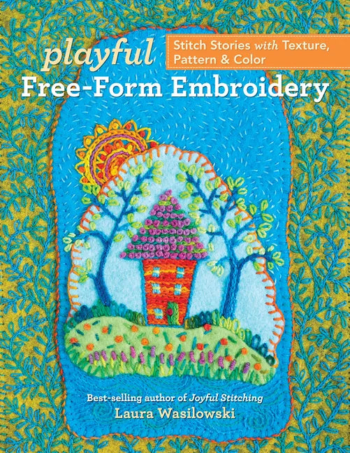 Playful Free-Form Embroidery: Stitch Stories with Texture, Pattern & Color - Paperback
