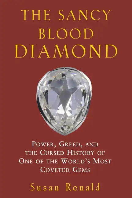 The Sancy Blood Diamond: Power, Greed, and the Cursed History of One of the World's Most Coveted Gems - Hardcover