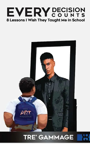 Every Decision Counts: 8 Lessons I Wish They Taught Me in School - Paperback