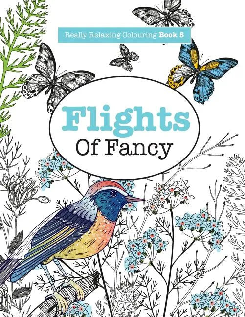 Really RELAXING Colouring Book 5: Flights Of Fancy - A Winged Journey Through Pattern and Colour - Paperback